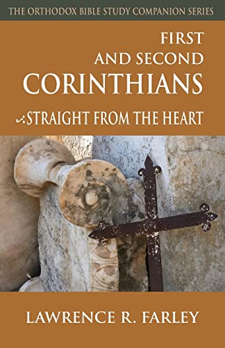 Stock image for First and Second Corinthians, Straight From the Heart (Orthodox Bible Study Companion) for sale by Friends of  Pima County Public Library