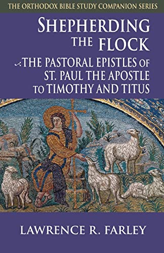 9781888212563: Shepherding the Flock: The Pastoral Epistles of St. Paul the Apostle to Timothy and to Titus (The Orthodox Bible Study Companion Series)