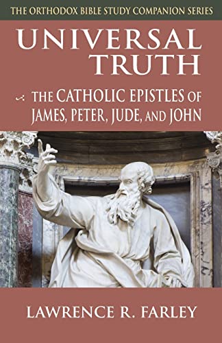 Stock image for Universal Truth: The Catholic Epistles of James, Peter, Jude, and John (Orthodox Bible Study Companion) for sale by HPB-Red