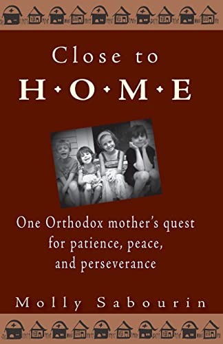9781888212617: Close to Home: One Orthodox Mother's Quest for Patience, Peace, and Perseverance