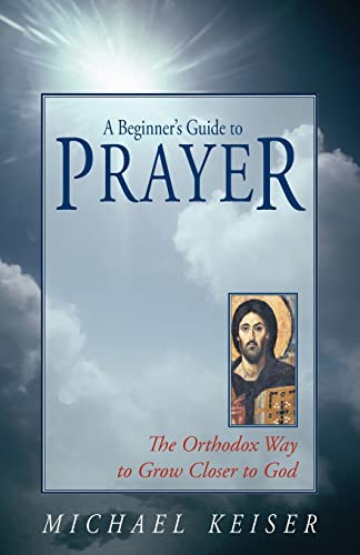 Beispielbild fr A Beginner's Guide to Prayer: The Orthodox Way to Draw Closer to God zum Verkauf von ThriftBooks-Atlanta