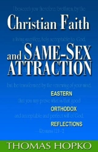 Christian Faith And Same Sex Attraction: Eastern Orthodox Reflections (9781888212754) by Thomas Hopko