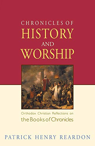 Imagen de archivo de Chronicles of History and Worship: Orthodox Christian Reflections on the Books of Chronicles a la venta por Wonder Book