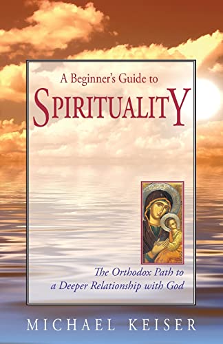 Beispielbild fr A Beginner's Guide to Spirituality: The Orthodox Path to a Deeper Relationship with God zum Verkauf von ThriftBooks-Dallas