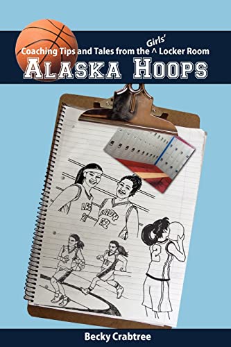 Beispielbild fr Alaska Hoops - Coaching Tips and Tales from the Girls' Locker Room zum Verkauf von Wonder Book