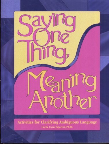 Stock image for Saying One Thing, Meaning Another: Activities for Clarifying Ambiguous Language for sale by HPB Inc.