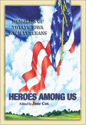 Heroes Among Us: Memories of Twelve Iowa WWII Veterans