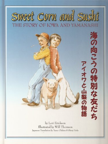 Stock image for Sweet Corn and Sushi: The Story of Iowa and Yamanashi (English and Japanese Edition) for sale by Goodwill