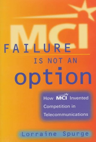 Beispielbild fr MCI: Failure Is Not an Option: How MCI Invented Competition in Telecommunications zum Verkauf von ThriftBooks-Atlanta