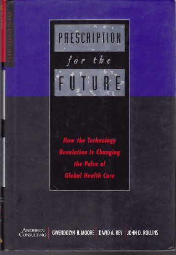 9781888232103: Prescription for the Future: How the Technology Revolution Is Changing the Pulse of Global Health Care