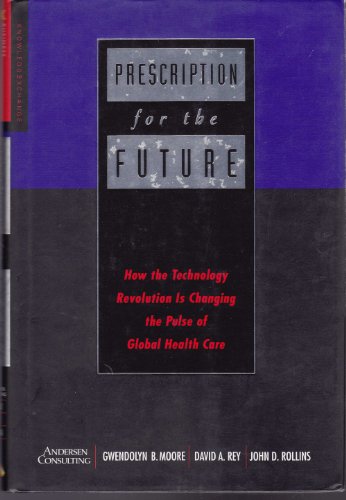 Stock image for Prescriptions for the Future : How the Technology Revolution Is Changing the Pulse of Global Health for sale by Better World Books