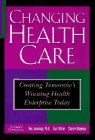 Beispielbild fr Changing Health Care : Creating Tomorrow's Winning Health Enterprises Today zum Verkauf von More Than Words