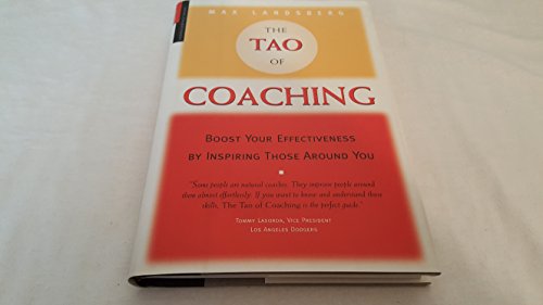 Beispielbild fr The Tao of Coaching: Boost Your Effectiveness at Work by Inspiring Those Around You zum Verkauf von Goodwill of Colorado