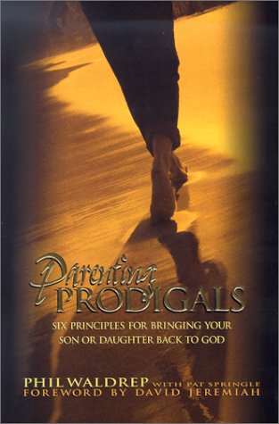 Stock image for Parenting Prodigals - Six Principles for Bringing Your Son or Daughter Back to God for sale by Hudson's Bookstore