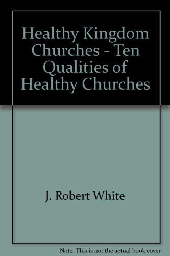 Stock image for Healthy Kingdom Churches - Ten Qualities of Healthy Churches for sale by Decluttr