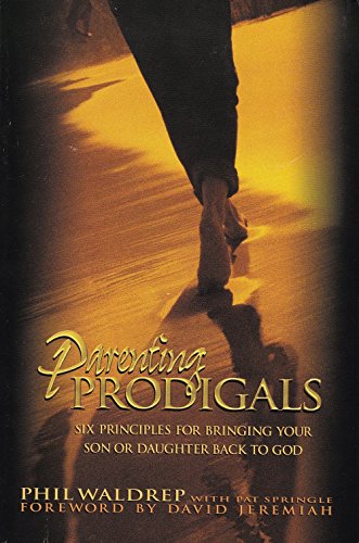 9781888237542: Parenting Prodigals (SIX PRINCIPLES FOR BRINGING YOUR SON OR DAUGHTER BACK TO GOD)