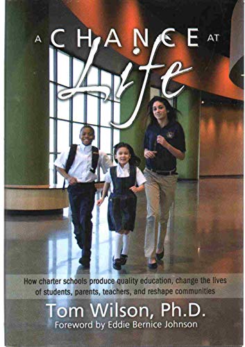 Stock image for A Chance at Life: How Charter Schools Produce Quality Education, Change the Lives of Students, Parents, Teachers, and Reshape Communities for sale by My Dead Aunt's Books