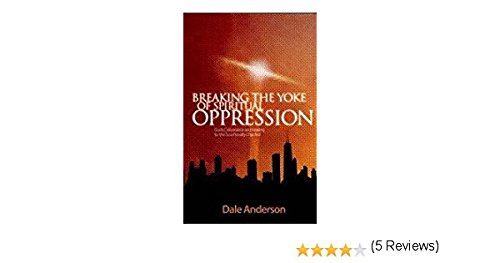 Breaking the Yoke of Spiritual Oppression (9781888251357) by Dale Anderson