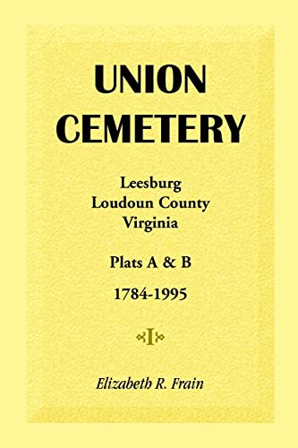 Beispielbild fr Union Cemetery, Leesburg, Loudoun County, Virginia, Virginia, Plats A&B, 1784-1995 zum Verkauf von Old Line Books