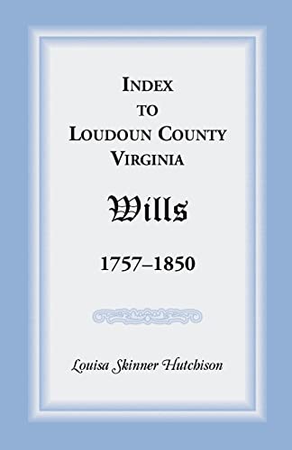 9781888265118: Index to Loudoun County, Virginia Wills, 1757-1850