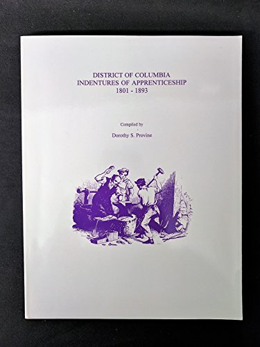 Stock image for DISTRICT OF COLUMBIA INDENTURES OF APPRENTICESHIP, 1801 - 1893 for sale by Janaway Publishing Inc.