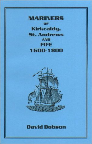 Mariners of Kirkcaldy, St. Andrews and Fife 1600-1800 (9781888265477) by Dobson, David