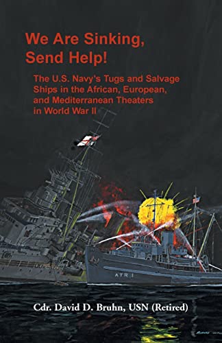 Stock image for We are Sinking, Send Help!: The U.S. Navy's Tugs and Salvage Ships in the African, European, and Mediterranean Theaters in World War II for sale by Chiron Media