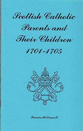Stock image for SCOTTISH CATHOLIC PARENTS AND THEIR CHILDREN 1701-1705 for sale by Janaway Publishing Inc.