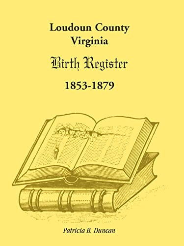 Imagen de archivo de Loudoun County, Virginia Birth Register 1853-1879 a la venta por Stony Hill Books