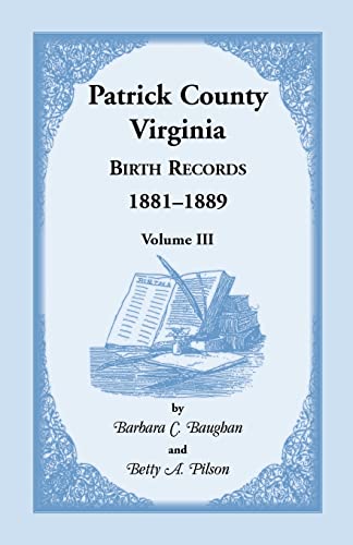 Stock image for PATRICK COUNTY, VIRGINIA BIRTH RECORDS 1881-1889 Volume III for sale by Janaway Publishing Inc.