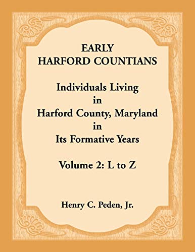 Imagen de archivo de Early Harford Countians. Volume 2: L to Z. Individuals Living in Harford County, Maryland in its Formative Years a la venta por Chiron Media