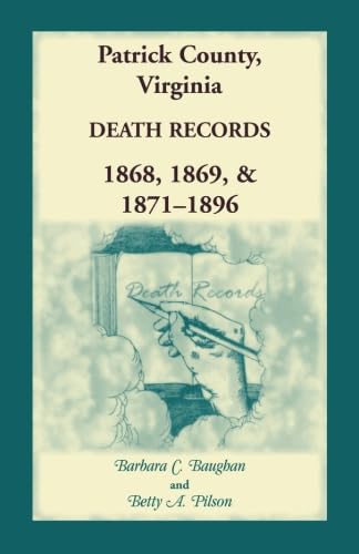 Stock image for PATRICK COUNTY, VIRGINIA DEATH RECORDS 1868, 1869, & 1871-1896 for sale by Janaway Publishing Inc.