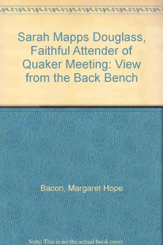 Stock image for Sarah Mapps Douglass, Faithful Attender of Quaker Meeting: View from the Back Bench for sale by ThriftBooks-Atlanta