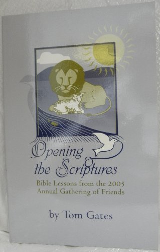 9781888305395: Opening the Scriptures: Bible Lessons from the 2005 Annual Gathering of Friends