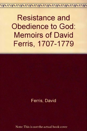 Resistance and Obedience to God: Memoirs of David Ferris, 1707-1779