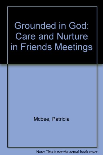 Stock image for Grounded in God: Care and Nurture in Friends Meetings for sale by The Corner Bookshop