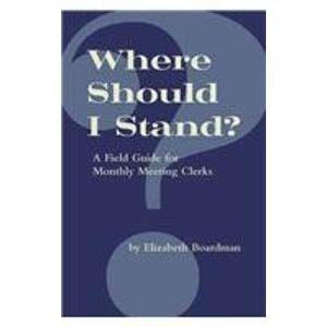 9781888305760: Where Should I Stand?: A Field Guide for Monthly Meeting Clerks