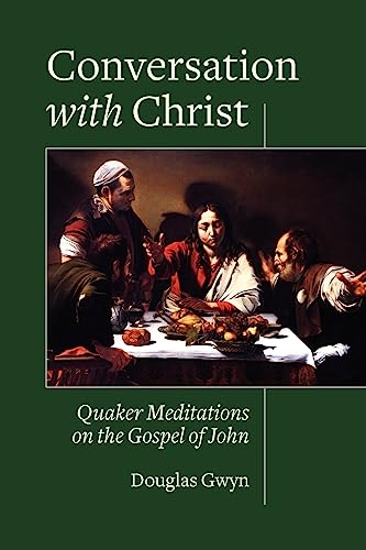 Stock image for Conversation with Christ: Quaker Meditations on the Gospel of John for sale by SecondSale