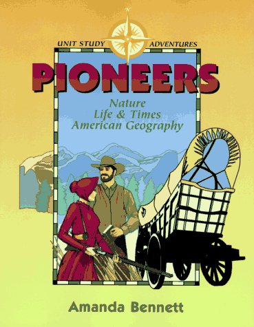 Stock image for Pioneers: Nature, Life & Times, & American Geography (Unit Study Adventure) for sale by Ergodebooks