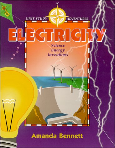 Electricity: Science, Energy, and Inventions (Unit Study Adventures Series) (9781888306064) by Bennett, Amanda