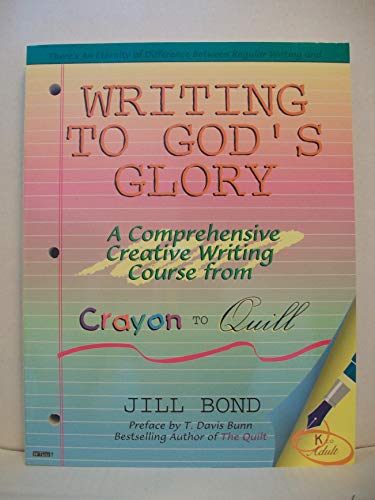 Stock image for Writing to God's Glory : A Comprehensive Creative Writing Course from Crayon to Quill for sale by Better World Books