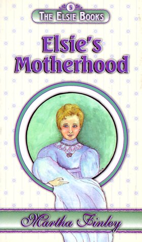 Stock image for Elsie's Motherhood (The Elsie Books, Volume 5) for sale by HPB-Diamond