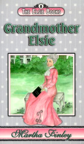 Grandmother Elsie (Elsie Dinsmore, Bk 8) (9781888306415) by Finley, Martha