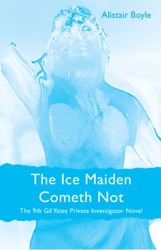 Stock image for The Ice Maiden Cometh Not : The 9th Gil Yates Private Investigator Novel for sale by Better World Books