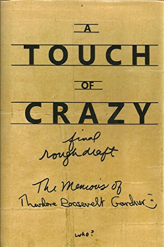 Imagen de archivo de A Touch of Crazy, the Memoirs of Theodore Roosevelt Gardner a la venta por BooksRun