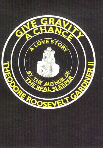 Give Gravity a Chance: A Love Story (9781888310986) by Gardner II, Theodore Roosevelt