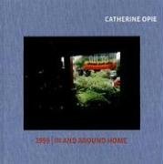 Imagen de archivo de Catherine Opie: 1999 / In and Around Home a la venta por ANARTIST