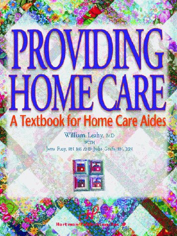 Providing Home Care: A Textbook for Home Care Aides (9781888343229) by William Leahy; Jetta Fuzy; Julie Grafe