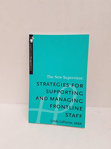 Beispielbild fr The New Supervisor: Strategies for Supporting and Managing Frontline Staff - Long-Term Care Management Series zum Verkauf von HPB-Red