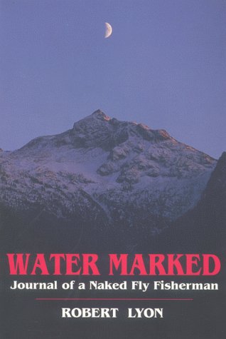 Stock image for Water Marked - Journal of a Naked Fly Fisherman for sale by SecondSale